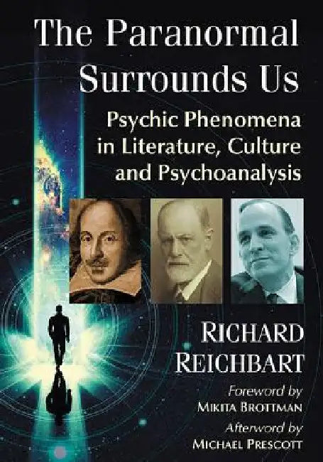 The Paranormal Surrounds Us: Psychic Phenomena in Literature, Culture and Psychoanalysis by Richard Reichbart