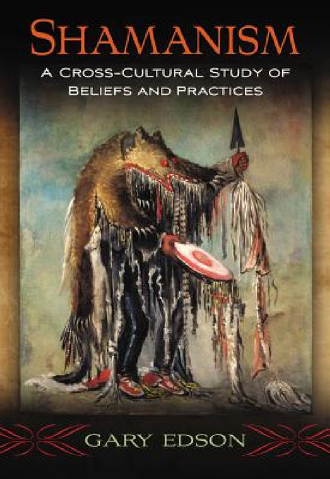 Shamanism: A Cross-Cultural Study of Beliefs and Practices by Gary Edson