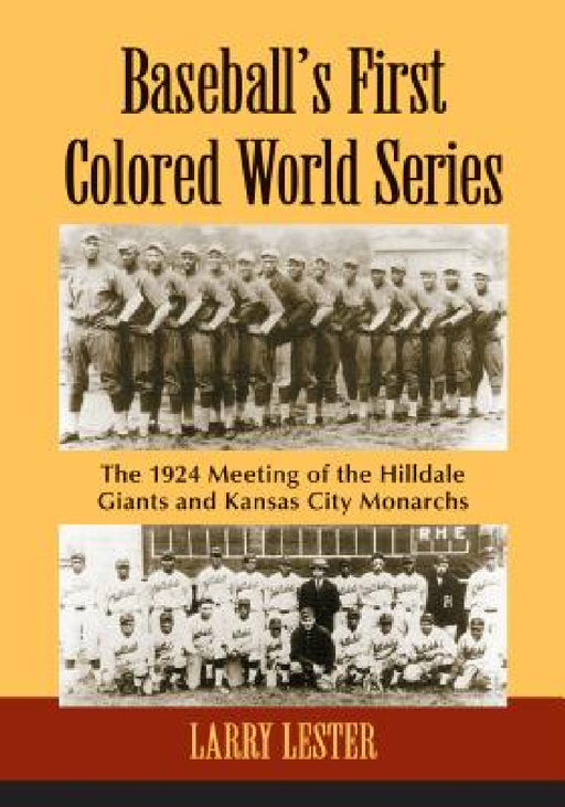 Baseball's First Colored World Series: The 1924 Meeting of the Hilldale Giants and Kansas City Monarchs by Larry Lester