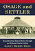 Osage and Settler: Reconstructing Shared History through an Oklahoma Family Archive by Janet Berry Hess