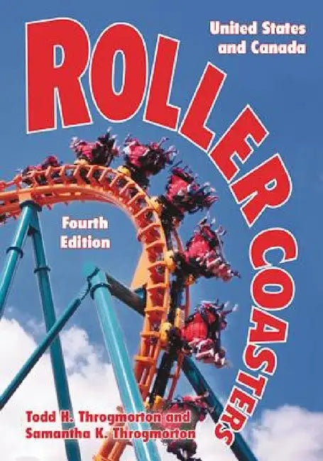 Roller Coasters: United States and Canada, 4th ed. by Todd H. Throgmorton, Samantha K. Throgmorton