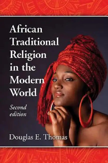 African Traditional Religion in the Modern World, 2d ed. by Douglas E. Thomas