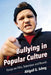 Bullying in Popular Culture: Essays on Film, Television and Novels by Abigail G. Scheg