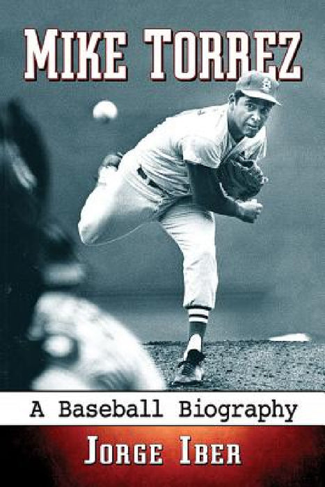 Mike Torrez: A Baseball Biography by Jorge Iber