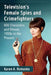 Television's Female Spies and Crimefighters: 600 Characters and Shows, 1950s to the Present by Karen A. Romanko