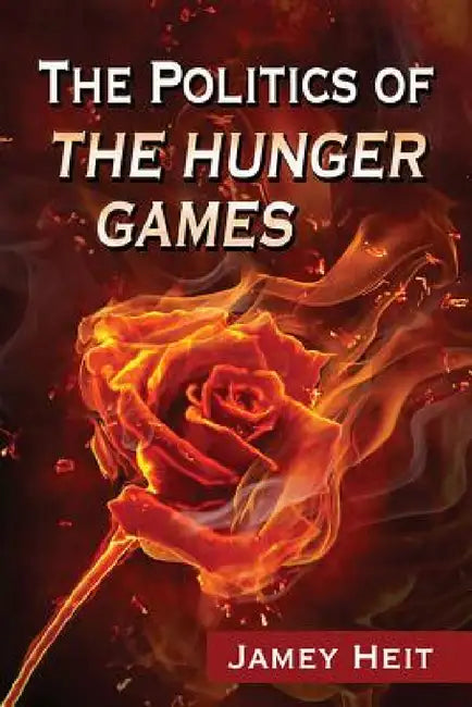 The Politics of The Hunger Games by Jamey Heit