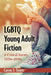 LGBTQ Young Adult Fiction: A Critical Survey, 1970s-2010s by Caren J. Town