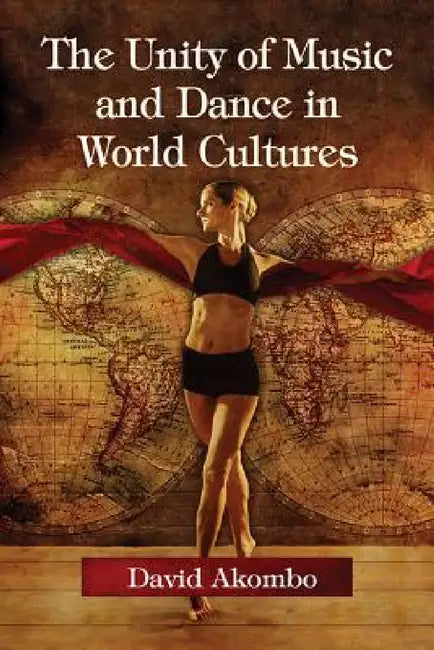The Unity of Music and Dance in World Cultures by David Akombo