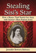Stealing Sisi's Star: How a Master Thief Nearly Got Away with Austria's Most Famous Jewel by Jennifer Bowers Bahney