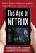 The Age of Netflix: Critical Essays on Streaming Media, Digital Delivery and Instant Access by Cory Barker, Myc Wiatrowski