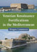 Venetian Renaissance Fortifications in the Mediterranean by Dragoş Cosmescu