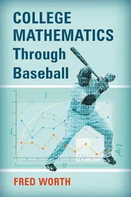 College Mathematics Through Baseball by Fred Worth