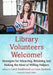 Library Volunteers Welcome!: Strategies for Attracting, Retaining and Making the Most of Willing Helpers by Carol Smallwood, Lura Sanborn