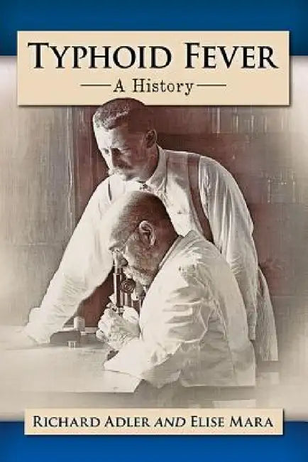 Typhoid Fever: A History by Richard Adler, Elise Mara
