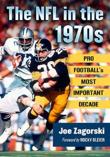 The NFL in the 1970s: Pro Football's Most Important Decade by Joe Zagorski