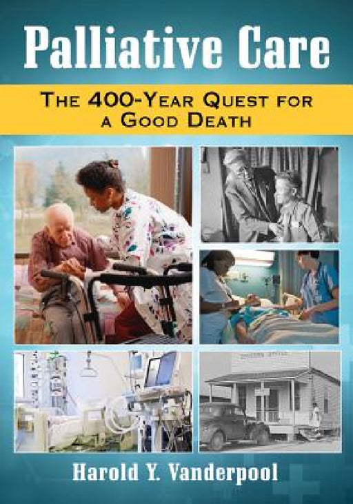Palliative Care: The 400-Year Quest for a Good Death by Harold Y. Vanderpool