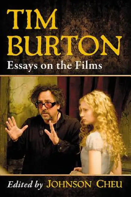 Tim Burton: Essays on the Films by Johnson Cheu