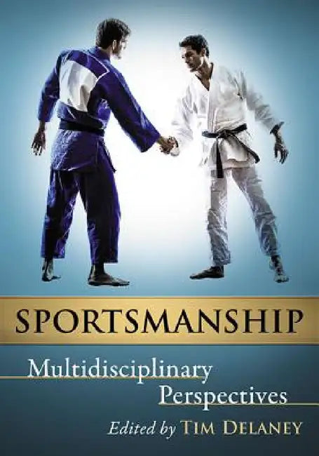 Sportsmanship: Multidisciplinary Perspectives by Tim Delaney