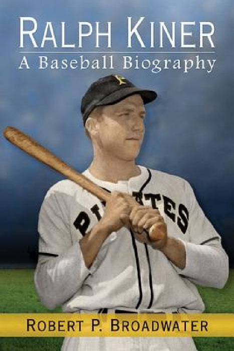 Ralph Kiner: A Baseball Biography by Robert P. Broadwater