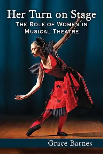 Her Turn on Stage: The Role of Women in Musical Theatre by Grace Barnes