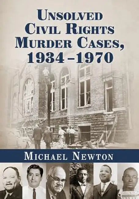 Unsolved Civil Rights Murder Cases, 1934-1970 by Michael Newton