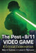 The Post-9/11 Video Game: A Critical Examination by Marc A. Ouellette, Jason C. Thompson