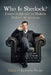 Who Is Sherlock?: Essays on Identity in Modern Holmes Adaptations by Lynnette Porter