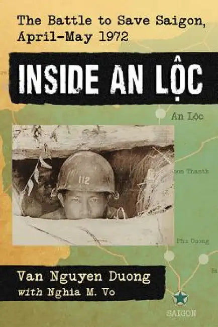 Inside an Loc: The Battle to Save Saigon, April-May 1972 by Van Nguyen Duong, Nghia M. Vo