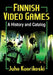 Finnish Video Games: A History and Catalog by Juho Kuorikoski