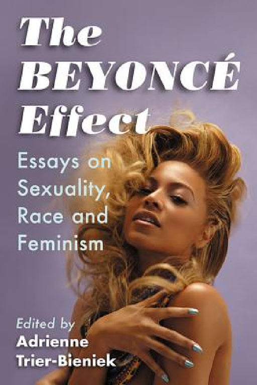 The Beyonce Effect: Essays on Sexuality, Race and Feminism by Adrienne Trier-Bieniek