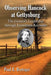Observing Hancock at Gettysburg: The General's Leadership through Eyewitness Accounts by Paul E. Bretzger