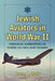 Jewish Aviators in World War II: Personal Narratives of American Men and Women by Bruce H. Wolk