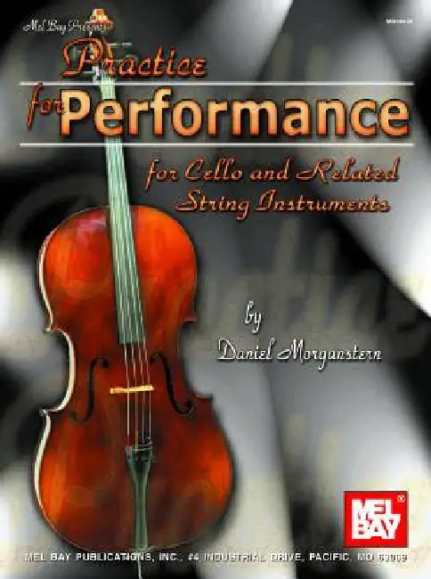 Practice for Performance for Cello and Related String Instruments by Daniel Morganstern