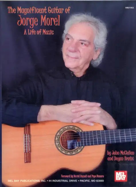 The Magnificent Guitar of Jorge Morel: A Life of Music by John McClellan, Deyan Bratic, David Russell