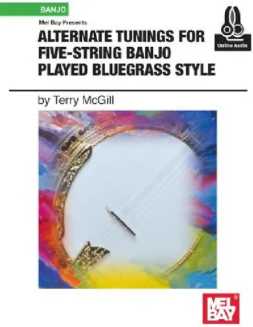 Alternate Tunings for Five-String Banjo Played Bluegrass Style by McGill Terrence