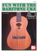 Fun with the Baritone Uke by Mel Bay