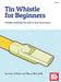 Tin Whistle for Beginners by Dona Gilliam