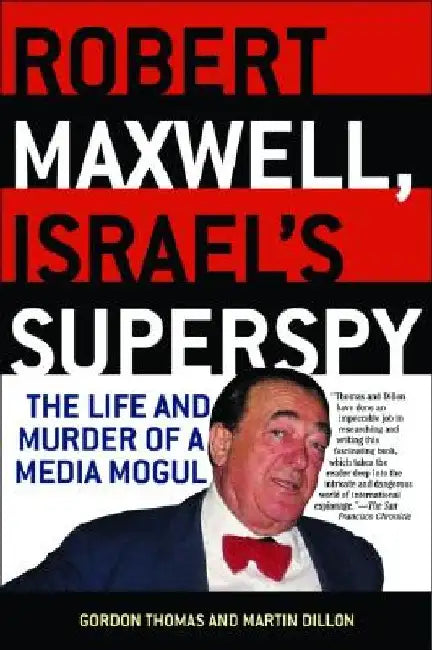 Robert Maxwell, Israel's Superspy: The Life and Murder of a Media Mogul by Gordon Thomas