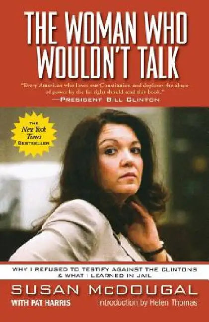 The Woman Who Wouldn't Talk: Why I Refused to Testify Against the Clintons & What I Learned in Jail by Susan McDougal