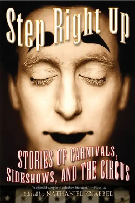 Step Right Up: Stories of Carnivals, Sideshows, and the Circus by Nathaniel Knaebel