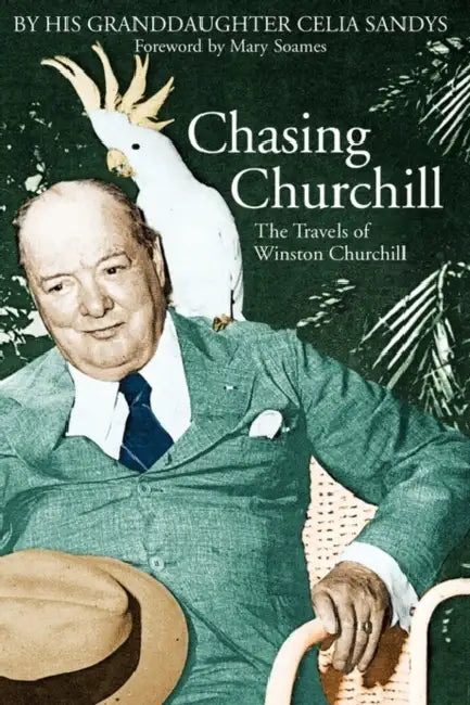 Chasing Churchill: The Travels of Winston Churchill by Celia Sandys