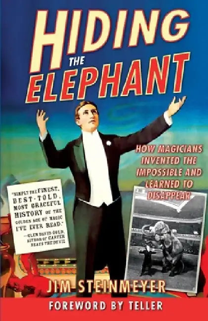 Hiding the Elephant: How Magicians Invented the Impossible and Learned to Disappear by Jim Steinmeyer