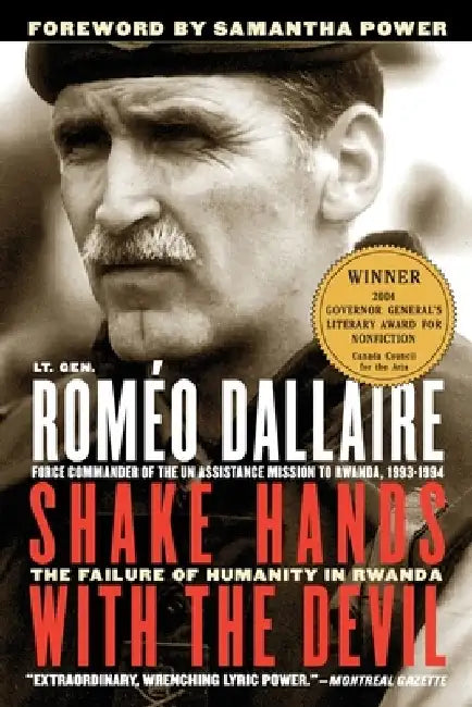 Shake Hands with the Devil: The Failure of Humanity in Rwanda by Romeo Dallaire