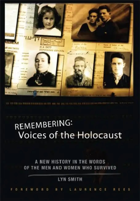 Remembering: Voices of the Holocaust: A New History in the Words of the Men and Women Who Survived by Lyn Smith