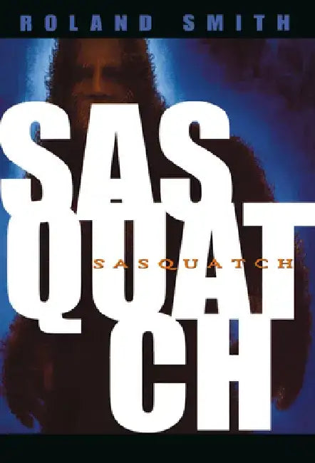 Sasquatch by Roland Smith
