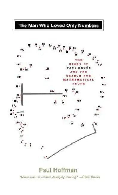 Man Who Loved Only Numbers: The Story of Paul Erdos & the Search for Mathematical by Paul Hoffman
