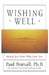 Wishing Well: Making Your Every Wish Come True by Paul Pearsall