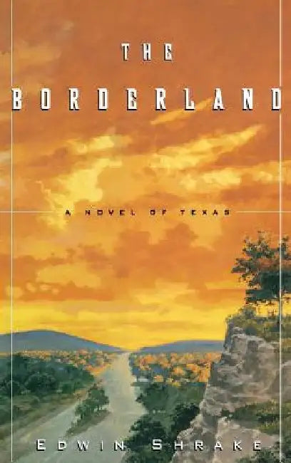 The Borderland: A Novel of Texas by Edwin Shrake