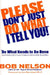 Please Don't Just Do What I Tell You! Do What Needs to Be Done: Every Employee's Guide to Making Work More Rewarding by Bob B. Nelson