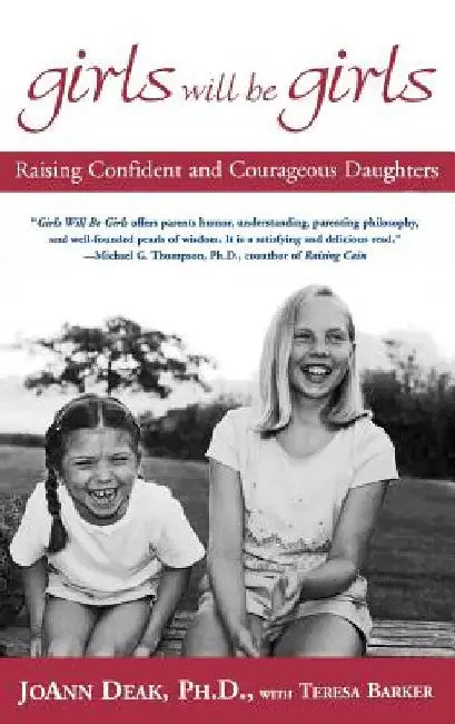 Girls Will Be Girls: Raising Confident and Courageous Daughters by Joann Deak